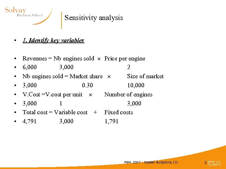 Sensitivity analysis • 1. Identify key variables • • Revenues = Nb engines sold