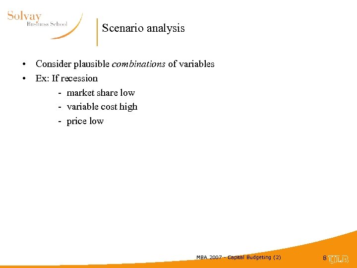 Scenario analysis • Consider plausible combinations of variables • Ex: If recession - market