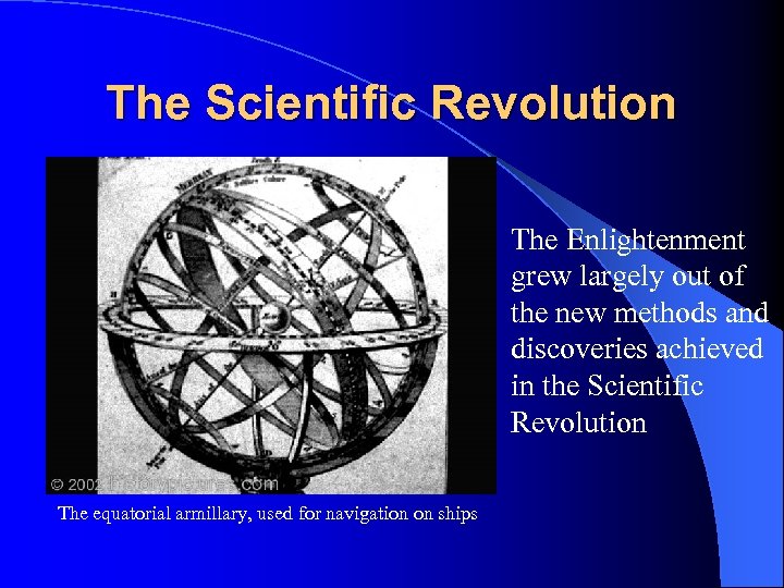 The Scientific Revolution The Enlightenment grew largely out of the new methods and discoveries