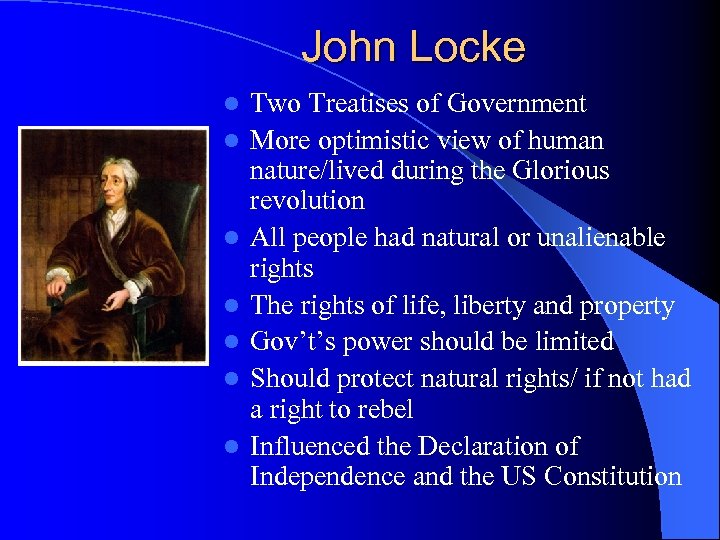 John Locke l l l l Two Treatises of Government More optimistic view of