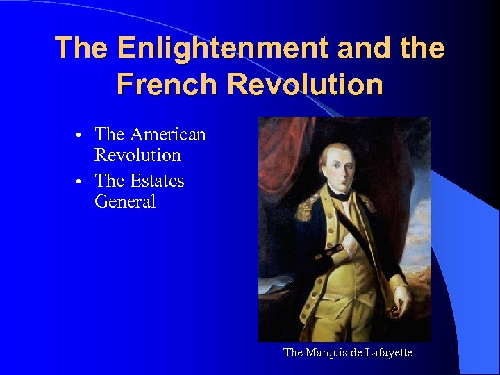 The Enlightenment and the French Revolution The American Revolution • The Estates General •