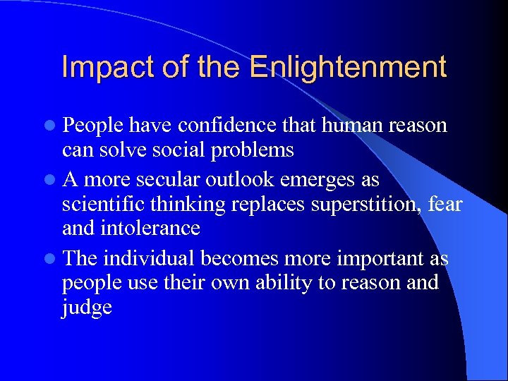 Impact of the Enlightenment l People have confidence that human reason can solve social