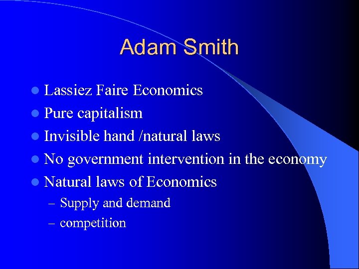 Adam Smith l Lassiez Faire Economics l Pure capitalism l Invisible hand /natural laws