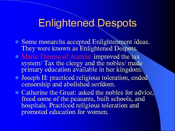 Enlightened Despots Some monarchs accepted Enlightenment ideas. They were known as Enlightened Despots. l