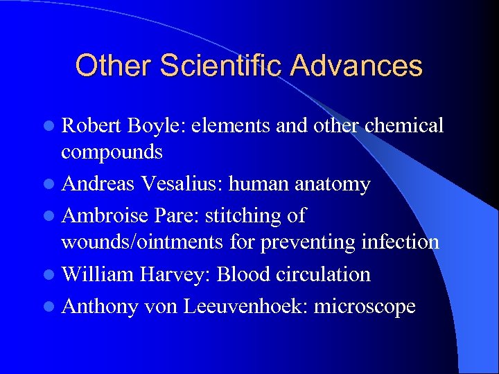 Other Scientific Advances l Robert Boyle: elements and other chemical compounds l Andreas Vesalius: