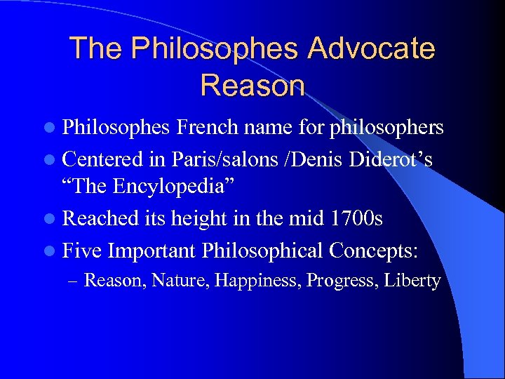 The Philosophes Advocate Reason l Philosophes French name for philosophers l Centered in Paris/salons