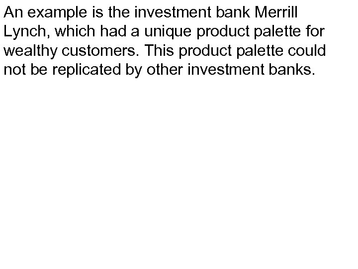 An example is the investment bank Merrill Lynch, which had a unique product palette