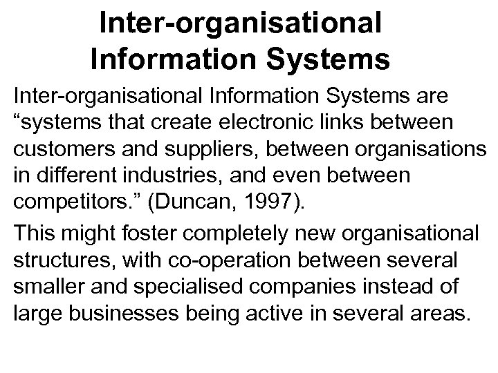 Inter-organisational Information Systems are “systems that create electronic links between customers and suppliers, between