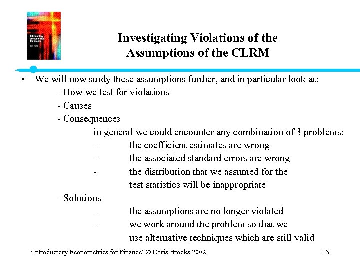 Investigating Violations of the Assumptions of the CLRM • We will now study these