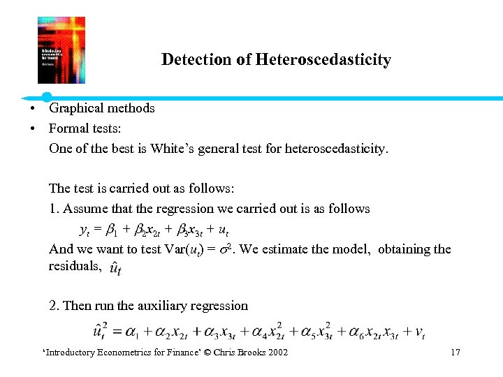 Detection of Heteroscedasticity • Graphical methods • Formal tests: One of the best is