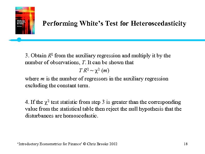 Performing White’s Test for Heteroscedasticity 3. Obtain R 2 from the auxiliary regression and