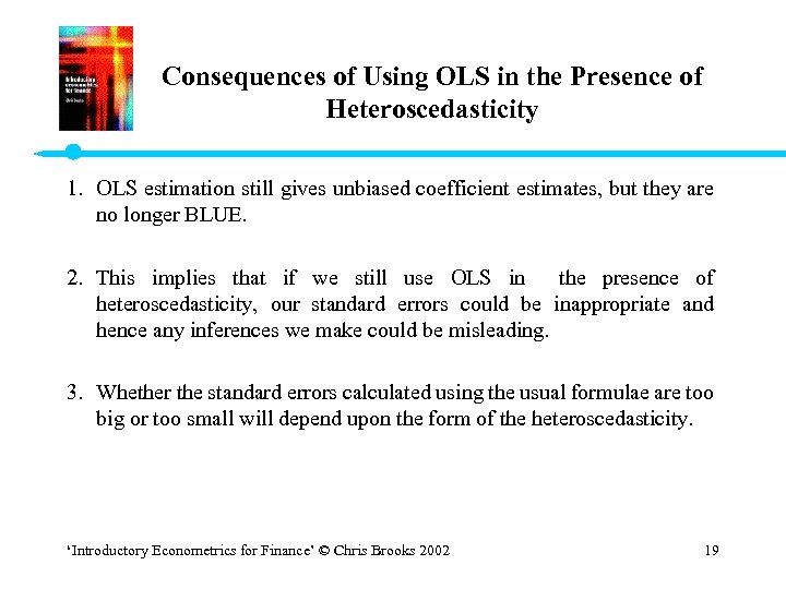 Consequences of Using OLS in the Presence of Heteroscedasticity 1. OLS estimation still gives