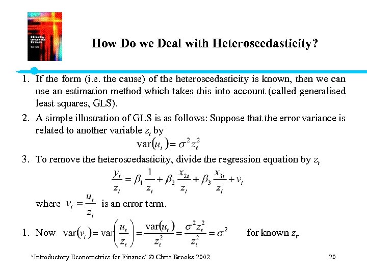 How Do we Deal with Heteroscedasticity? 1. If the form (i. e. the cause)