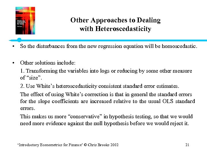 Other Approaches to Dealing with Heteroscedasticity • So the disturbances from the new regression