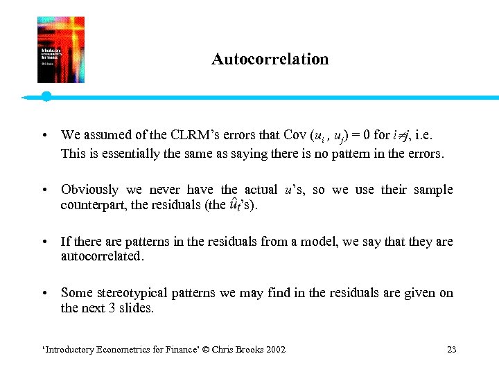 Autocorrelation • We assumed of the CLRM’s errors that Cov (ui , uj) =