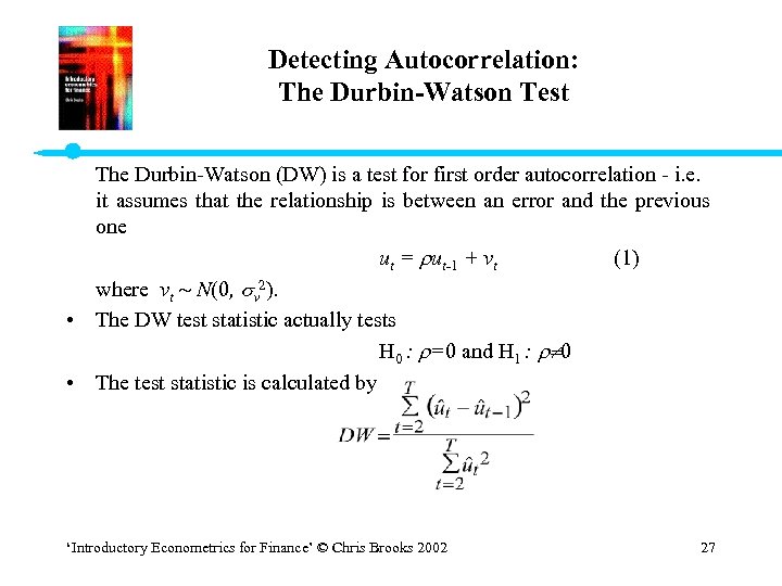 Detecting Autocorrelation: The Durbin-Watson Test The Durbin-Watson (DW) is a test for first order