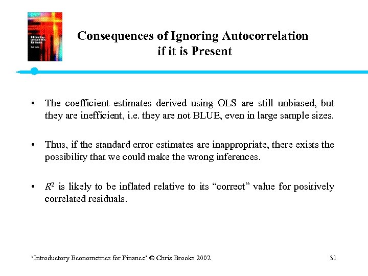 Consequences of Ignoring Autocorrelation if it is Present • The coefficient estimates derived using