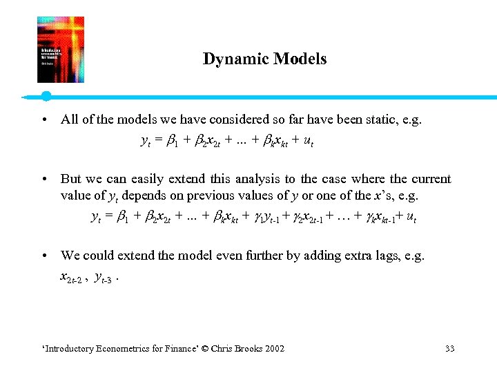 Dynamic Models • All of the models we have considered so far have been
