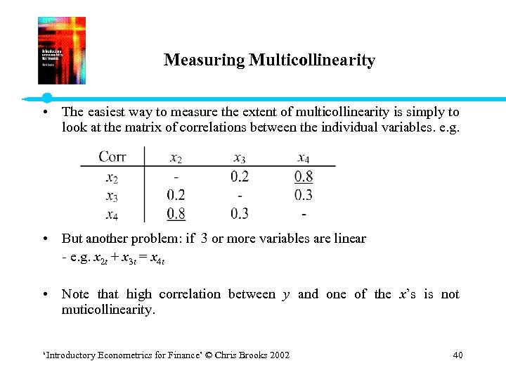 Measuring Multicollinearity • The easiest way to measure the extent of multicollinearity is simply