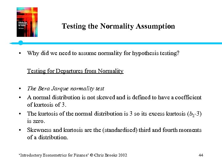 Testing the Normality Assumption • Why did we need to assume normality for hypothesis