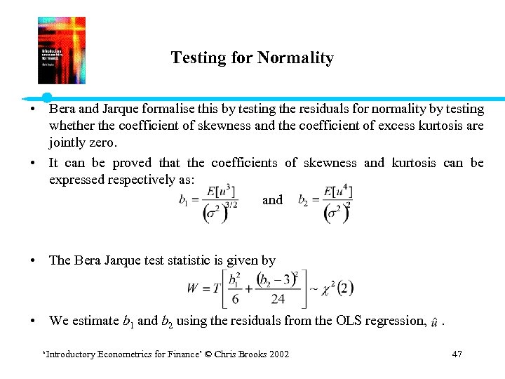 Testing for Normality • Bera and Jarque formalise this by testing the residuals for