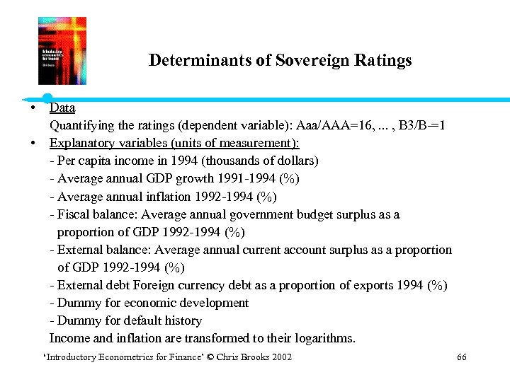 Determinants of Sovereign Ratings • • Data Quantifying the ratings (dependent variable): Aaa/AAA=16, .