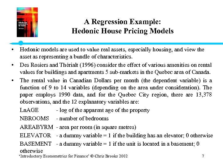 A Regression Example: Hedonic House Pricing Models • • • Hedonic models are used