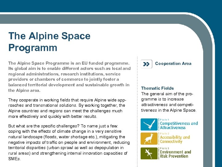 The Alpine Space Programme is an EU funded programme. Its global aim is to