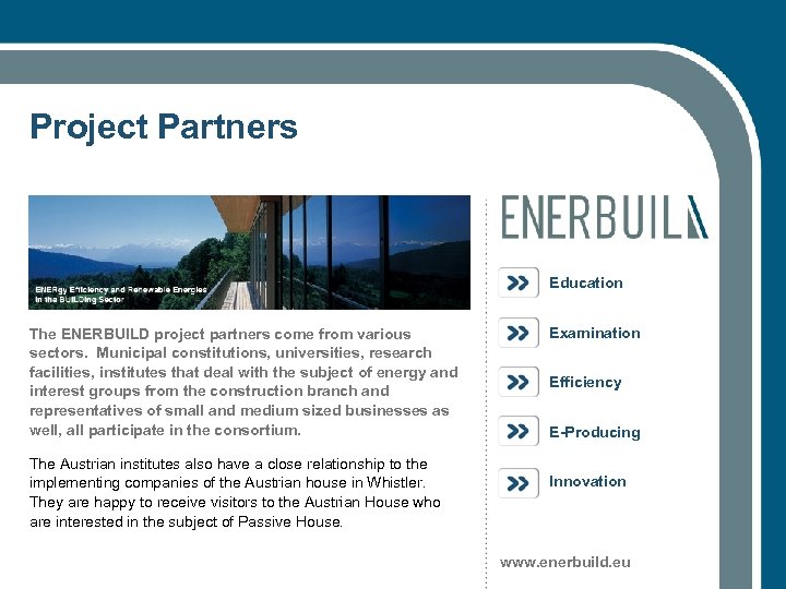 Project Partners Education The ENERBUILD project partners come from various sectors. Municipal constitutions, universities,