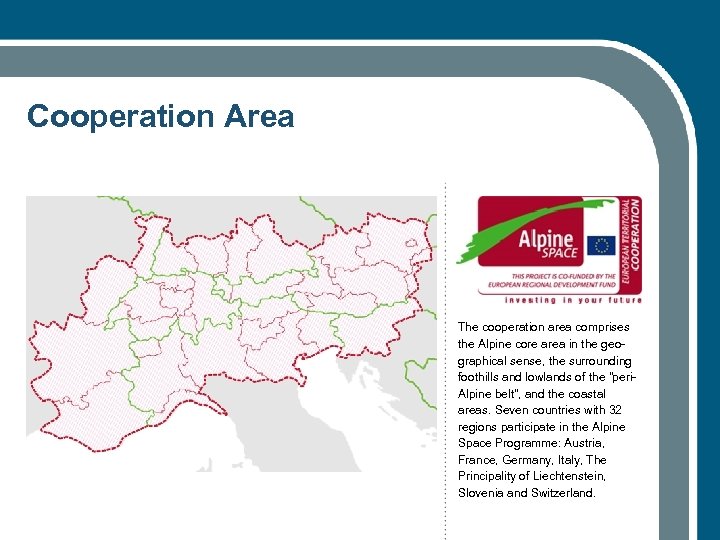 Cooperation Area The cooperation area comprises the Alpine core area in the geographical sense,
