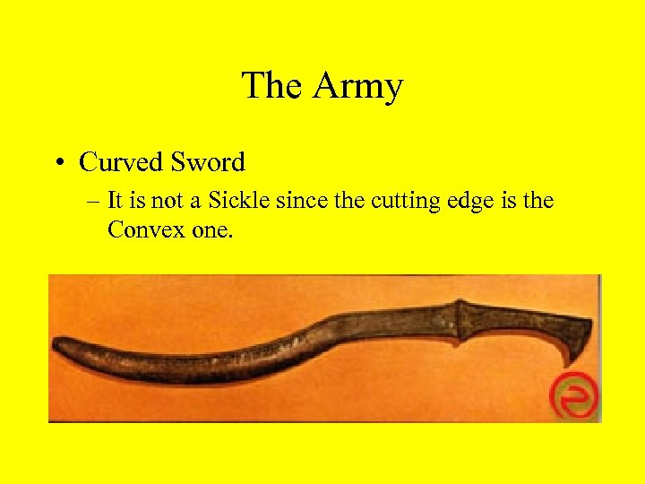 The Army • Curved Sword – It is not a Sickle since the cutting