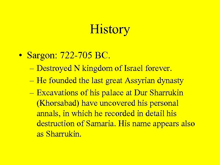 History • Sargon: 722 -705 BC. – Destroyed N kingdom of Israel forever. –