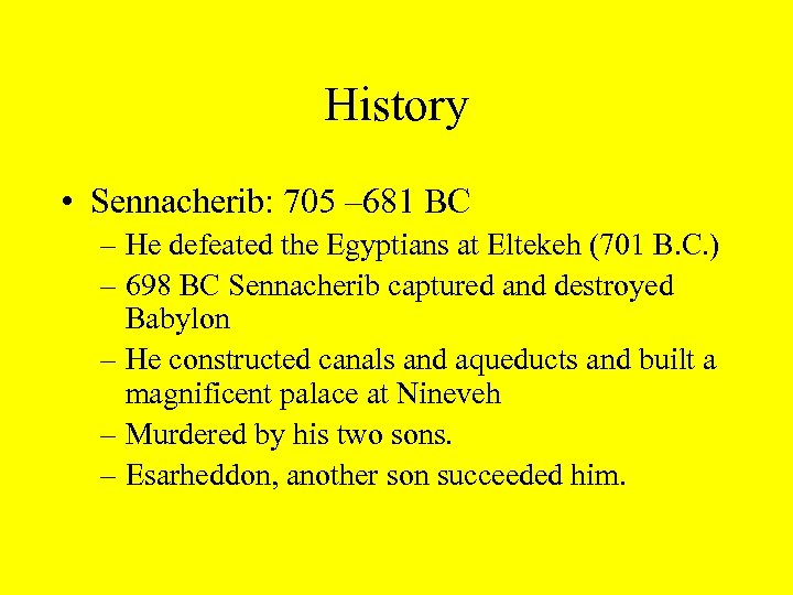History • Sennacherib: 705 – 681 BC – He defeated the Egyptians at Eltekeh