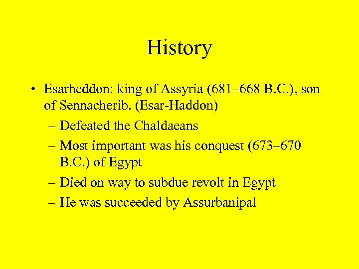 History • Esarheddon: king of Assyria (681– 668 B. C. ), son of Sennacherib.
