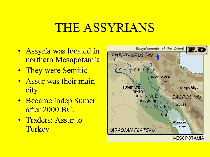 THE ASSYRIANS • Assyria was located in northern Mesopotamia • They were Semitic •