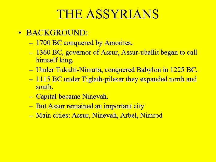 THE ASSYRIANS • BACKGROUND: – 1700 BC conquered by Amorites. – 1360 BC, governor