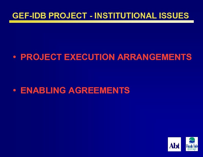 GEF-IDB PROJECT - INSTITUTIONAL ISSUES • PROJECT EXECUTION ARRANGEMENTS • ENABLING AGREEMENTS 29 