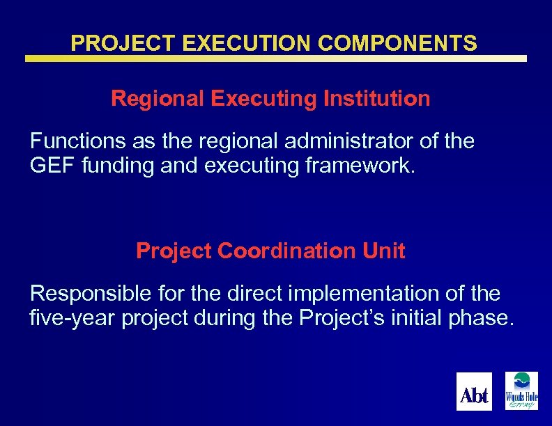 PROJECT EXECUTION COMPONENTS Regional Executing Institution Functions as the regional administrator of the GEF