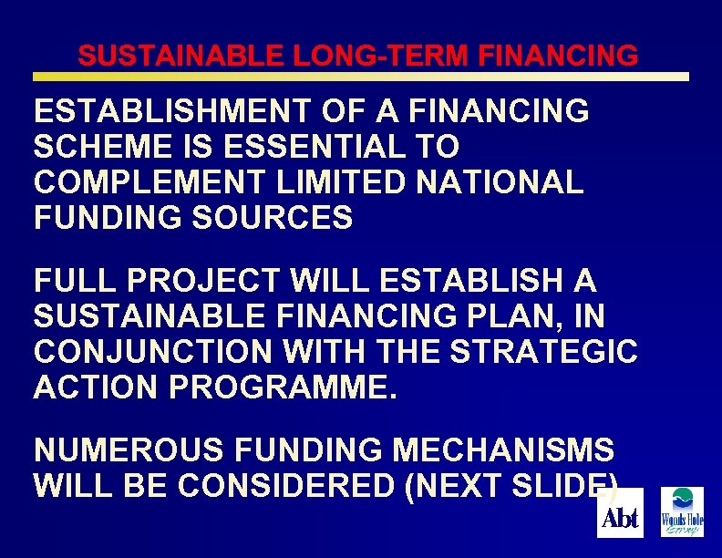 SUSTAINABLE LONG-TERM FINANCING ESTABLISHMENT OF A FINANCING SCHEME IS ESSENTIAL TO COMPLEMENT LIMITED NATIONAL