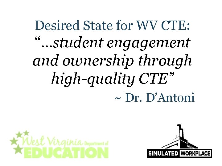 Desired State for WV CTE: “…student engagement and ownership through high-quality CTE” ~ Dr.