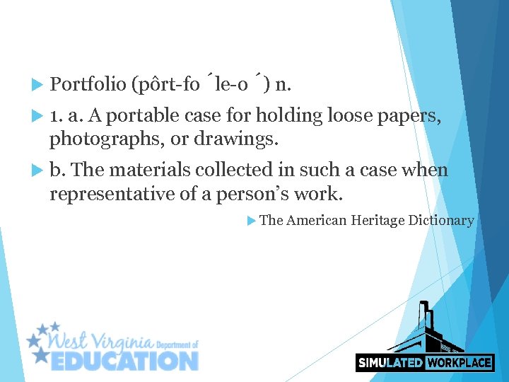  Portfolio (pôrt-fo le-o ) n. 1. a. A portable case for holding loose