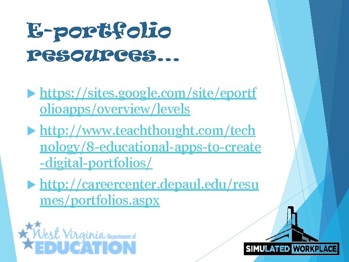 E-portfolio resources… https: //sites. google. com/site/eportf olioapps/overview/levels http: //www. teachthought. com/tech nology/8 -educational-apps-to-create -digital-portfolios/