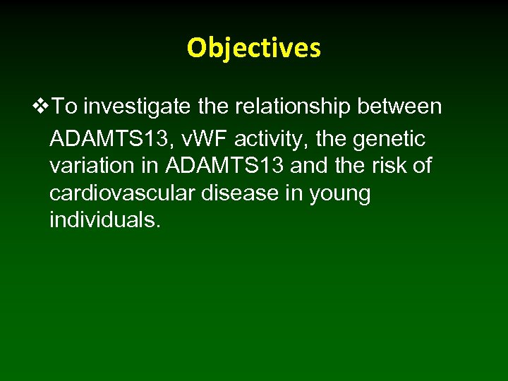 Objectives v. To investigate the relationship between ADAMTS 13, v. WF activity, the genetic