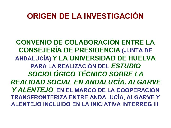 ORIGEN DE LA INVESTIGACIÓN CONVENIO DE COLABORACIÓN ENTRE LA CONSEJERÍA DE PRESIDENCIA (JUNTA DE