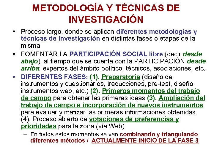 METODOLOGÍA Y TÉCNICAS DE INVESTIGACIÓN • Proceso largo, donde se aplican diferentes metodologías y