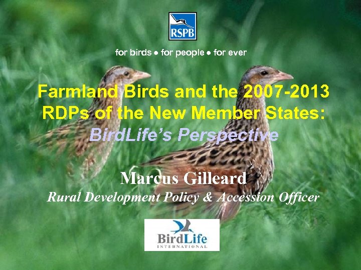 for birds for people for ever Farmland Birds and the 2007 -2013 RDPs of