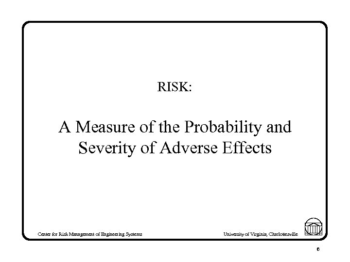 RISK: A Measure of the Probability and Severity of Adverse Effects Center for Risk