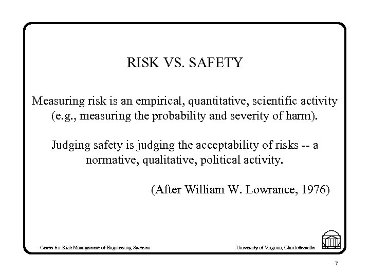 RISK VS. SAFETY Measuring risk is an empirical, quantitative, scientific activity (e. g. ,