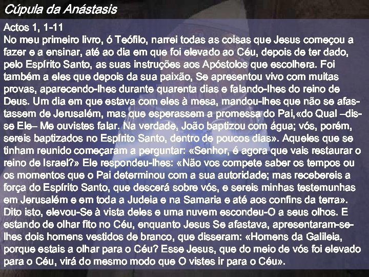 Cúpula da Anástasis Actos 1, 1 -11 No meu primeiro livro, ó Teófilo, narrei