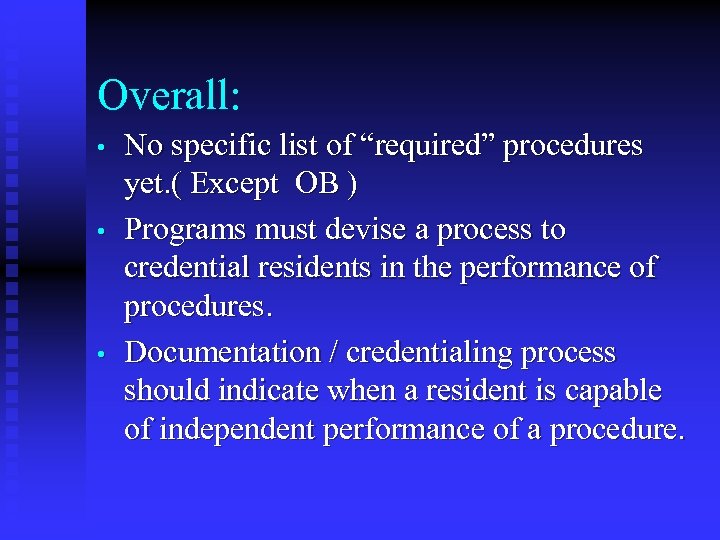 Overall: • • • No specific list of “required” procedures yet. ( Except OB